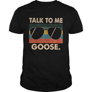 Talk To Me Goose  Shirt